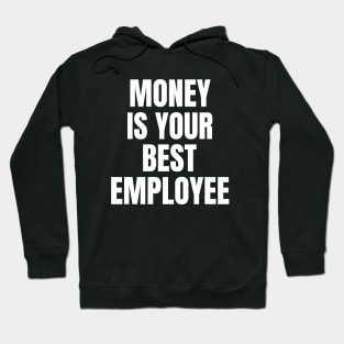 Money Is Your Best Employee Hoodie